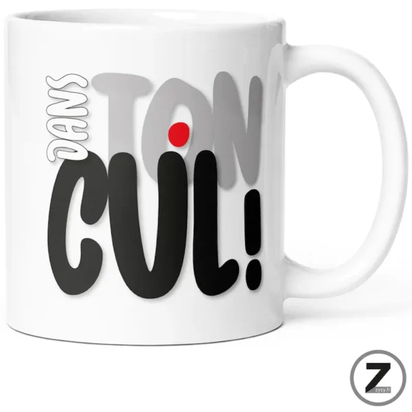 mug humour DANS TON CUL